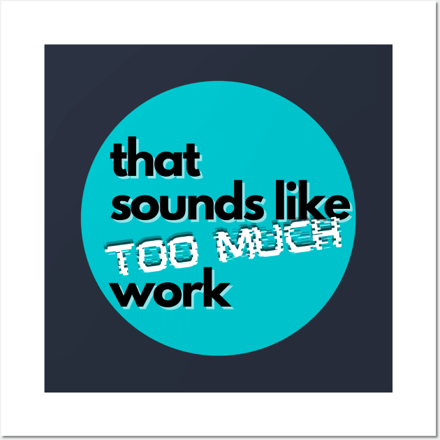 That Sounds Like Too Much Work - Glitch Sky Blue Wall Art by v_art9